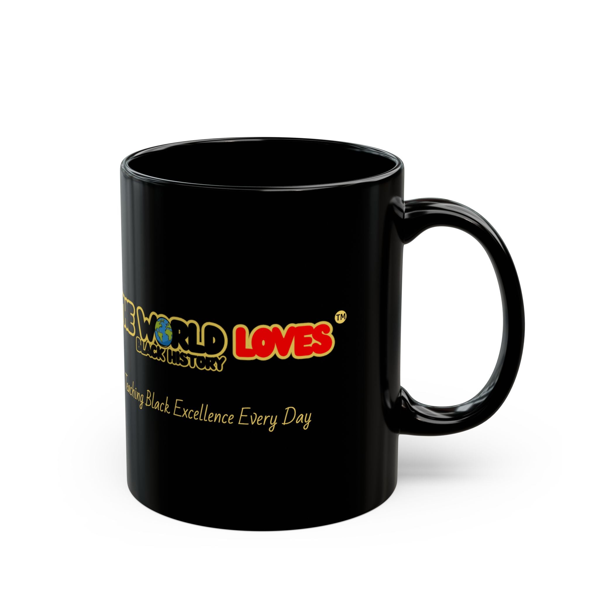 Black Mug - The World Loves: Celebrating Black Excellence Everyday (11oz & 15oz)