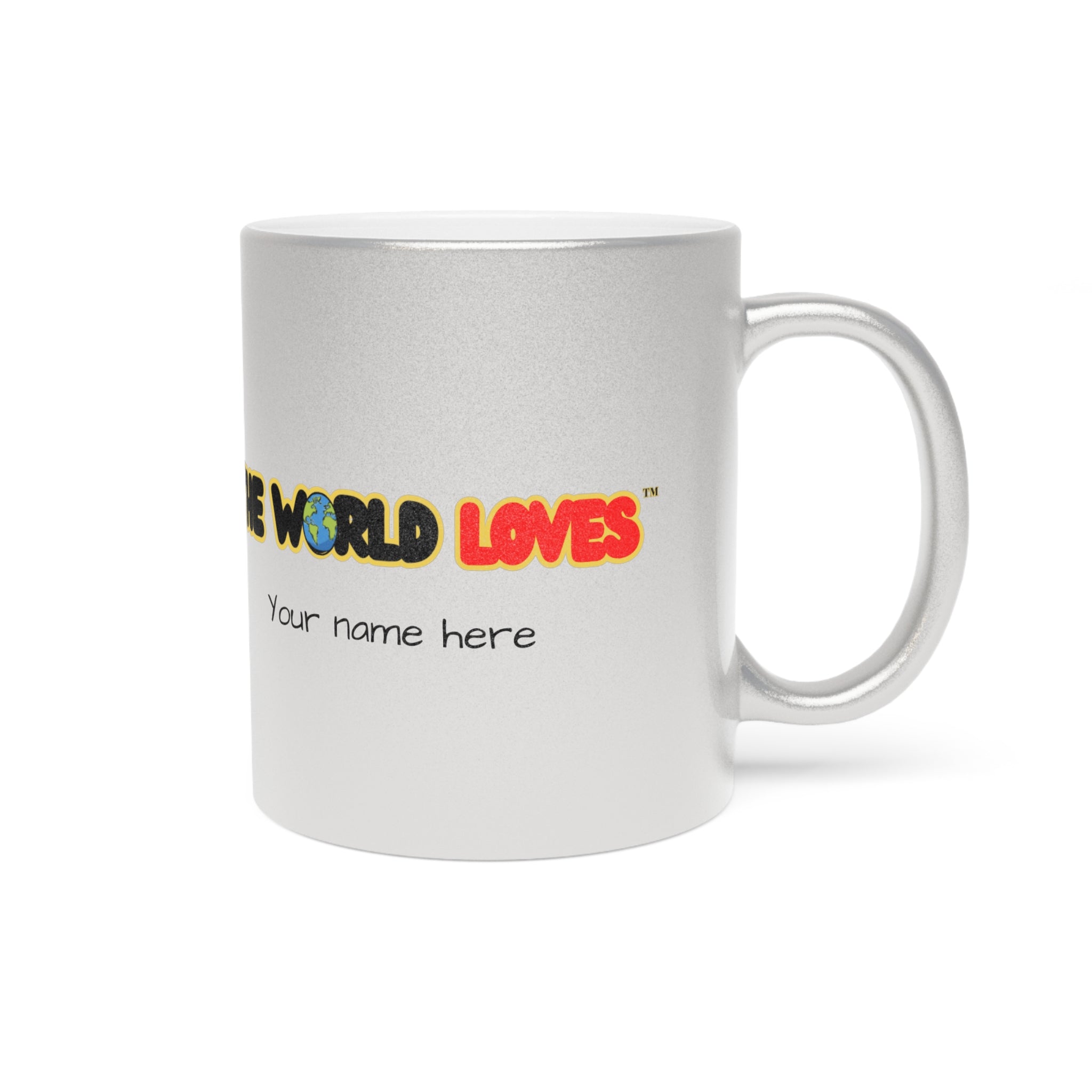 The World Loves Personalized Metallic Mug — Custom Name Silver/Gold Coffee Cup