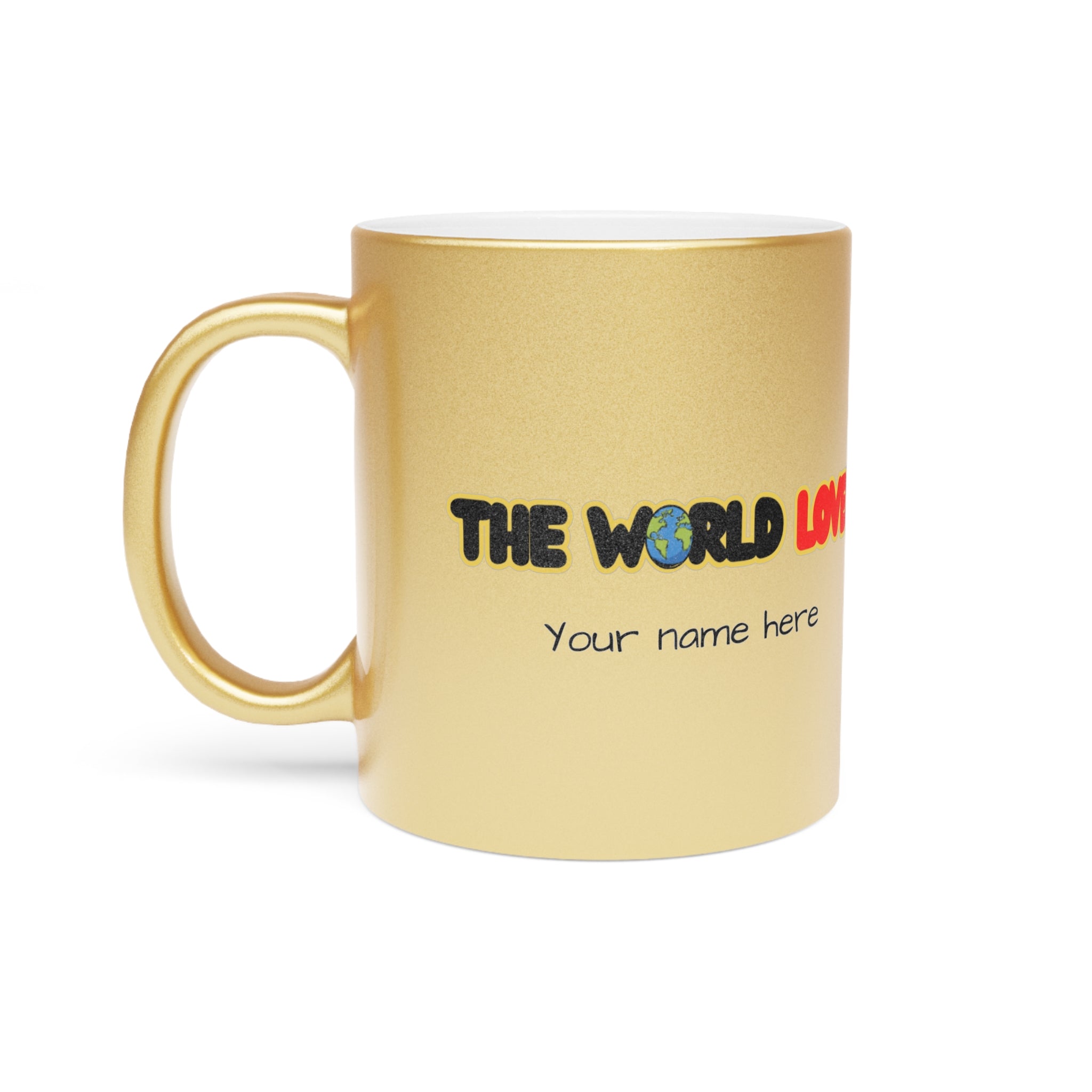 The World Loves Personalized Metallic Mug — Custom Name Silver/Gold Coffee Cup