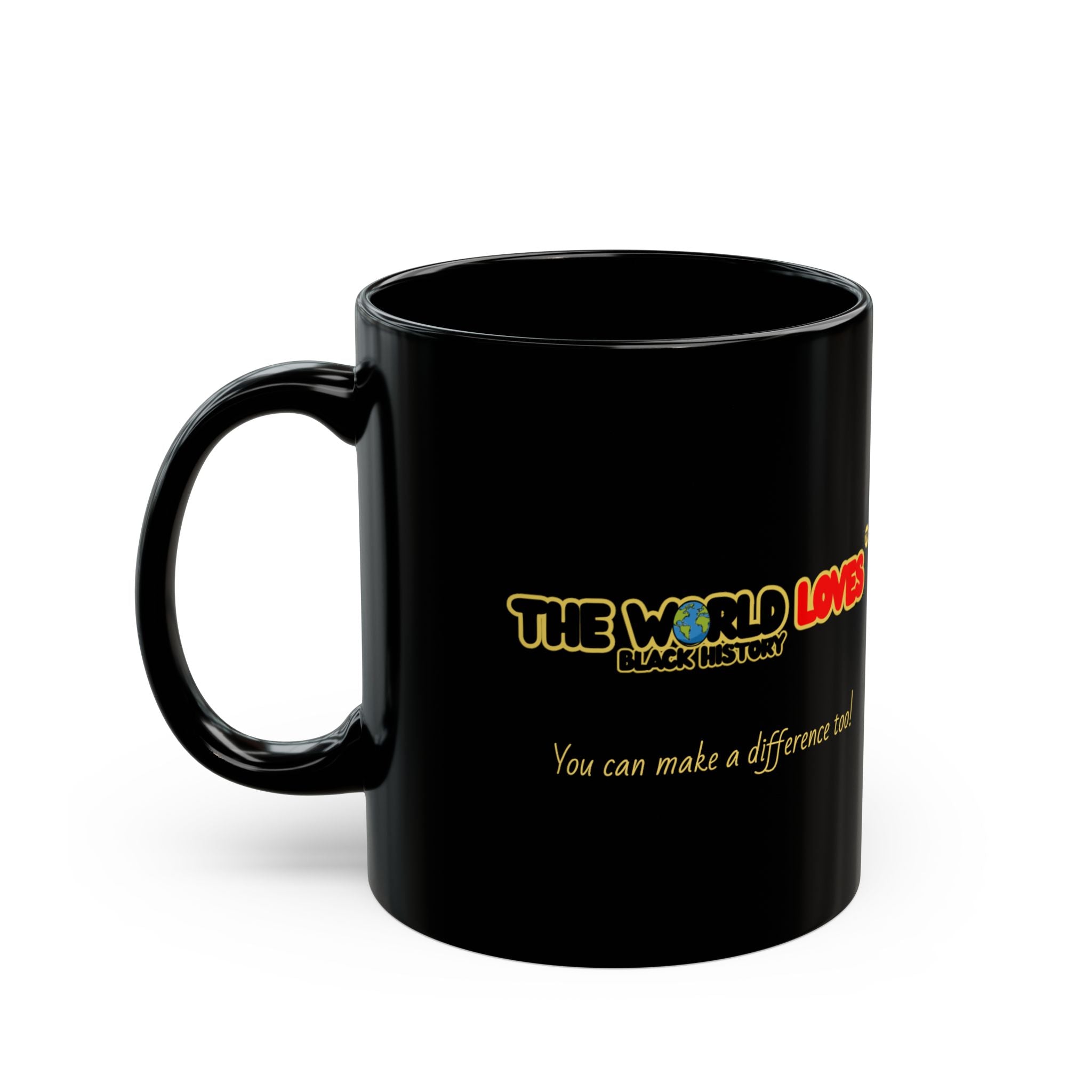 Black Mug - The World Loves: You can make a difference too (11oz & 15oz)