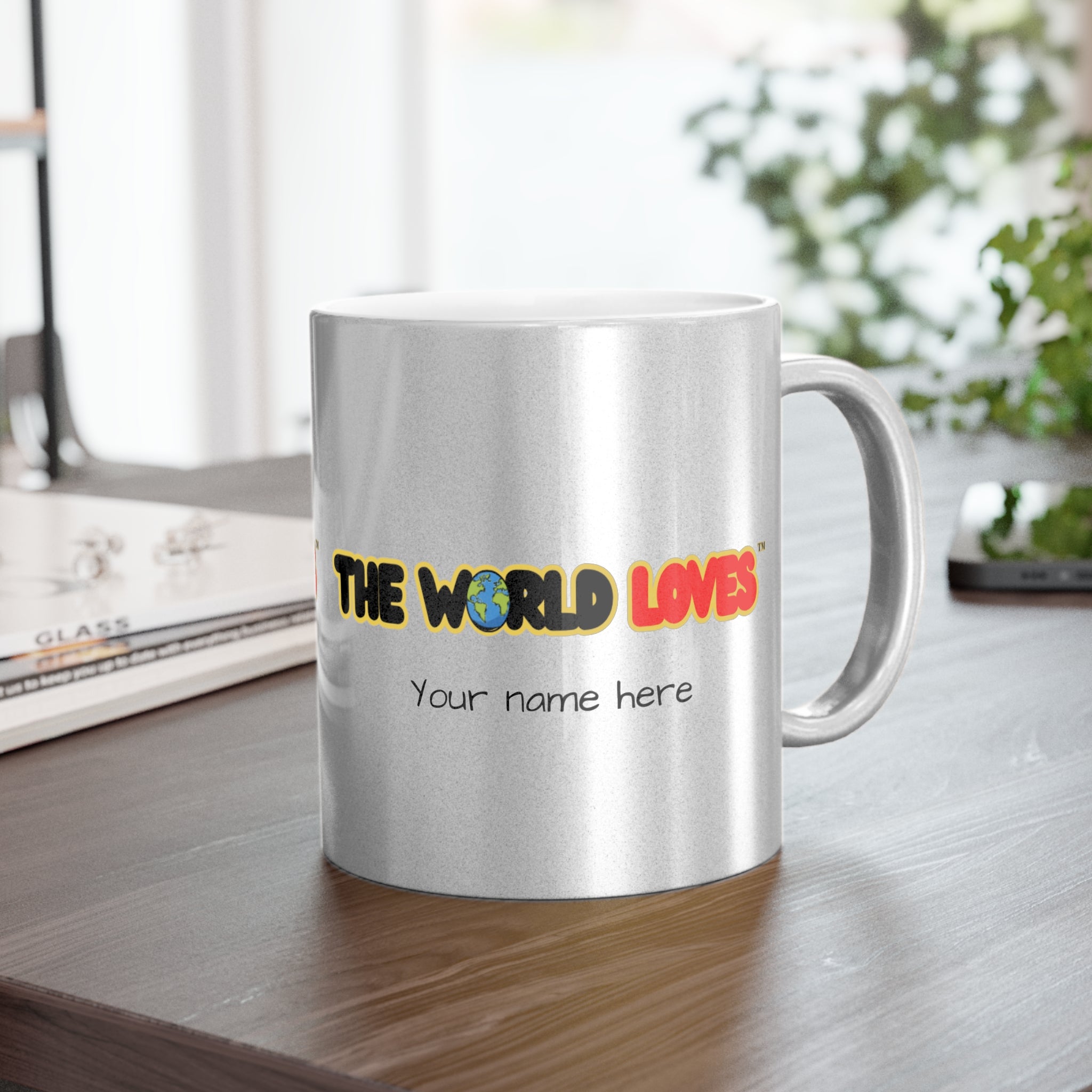 The World Loves Personalized Metallic Mug — Custom Name Silver/Gold Coffee Cup