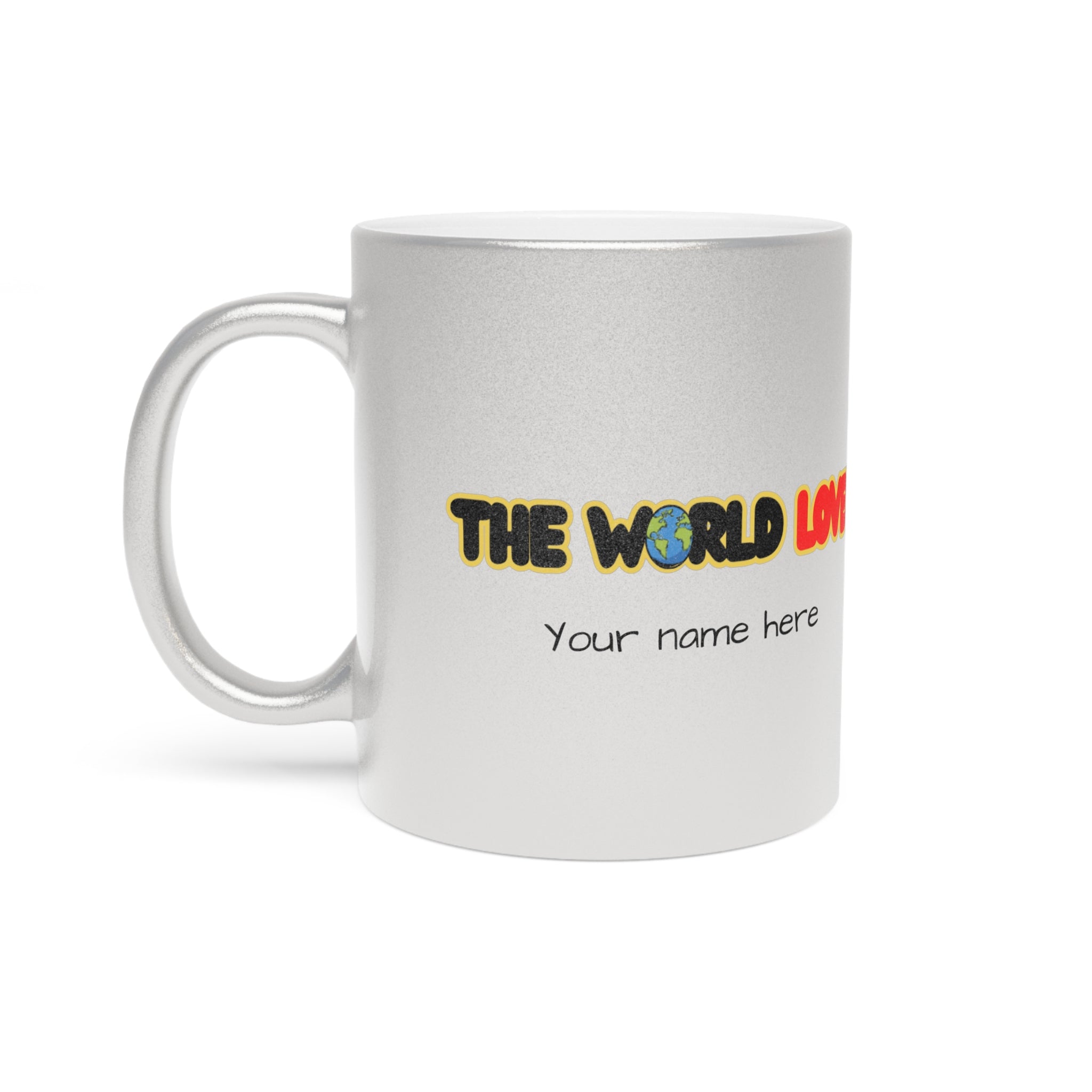The World Loves Personalized Metallic Mug — Custom Name Silver/Gold Coffee Cup